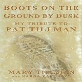 Boots on the Ground by Dusk: The Remarkable Life and Death of Pat Tillman