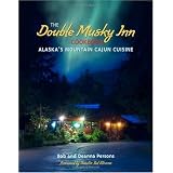 The Double Musky Inn Cookbook: Alaska's Mountain Cajun Cuisine