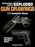 The Gun Digest Book of Exploded Gun Drawings: 975 Isometric Views