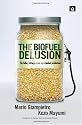 The Biofuel Delusion: The Fallacy of Large Scale Agro-biofuels Production