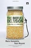 The Biofuel Delusion: The Fallacy of Large Scale Agro-Biofuel Production