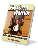 Work Place Warrior - The Ultimate Guide To Finding The Perfect Job and Earning The Salary You Want