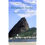�bergang ins Paradies: Kurzgeschichten aus, von und �ber Brasilienvon "Franz Beckmann"
