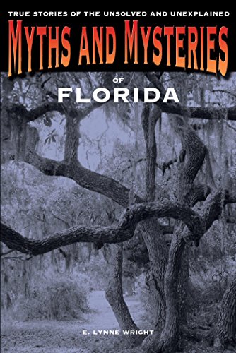 Myths and Mysteries of Florida: True Stories of the Unsolved and Unexplained (Myths and Mysteries Series)