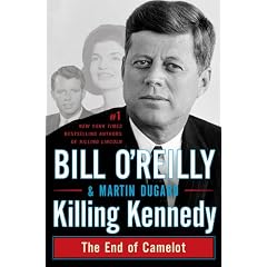 Killing Kennedy: The End of Camelot by Bill O'Reilly and Martin Dugard