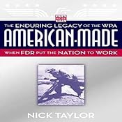 American-Made: The Enduring Legacy of the WPA: When FDR Put the Nation to Work | [Nick Taylor]