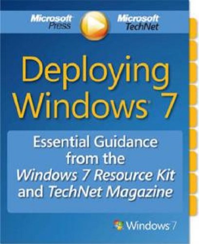 Deploying Windows 7: Essential Guidance from TechNet Magazine