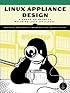 Linux Appliance Design: A Hands-On Guide to Building Linux Appliances