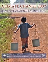 Climate Change 2007 - Impacts, Adaptation and Vulnerability: Working Group II contribution to the Fourth Assessment Report of the IPCC: Working Group II ... Report of the IPCC (Climate Change 2007)