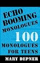 Echo Booming Monologues: 100 Monologues for Teens