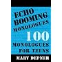 Echo Booming Monologues: 100 Monologues for Teens