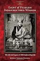 Light of Fearless Indestructible Wisdom: A Brief Account of the Life and Legacy of Kyabje Jigdral Yeshe Dorje, His Holiness Dudjom Rinpoche