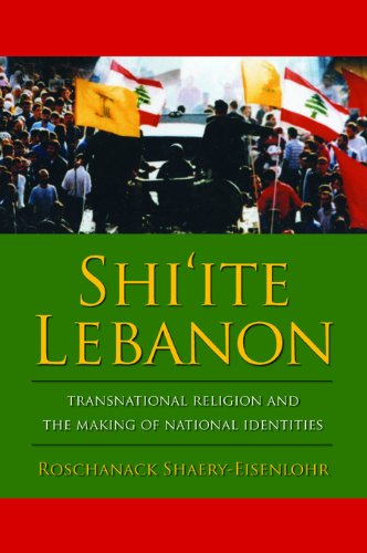 Shi'ite Lebanon: Transnational Religion and the Making of National Identities (History and Society of the Modern Middle East)