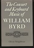 The consort and keyboard music of William Byrd