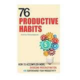 76 productive habits how to accomplish more and overcome procrastination by supercharging your productivity