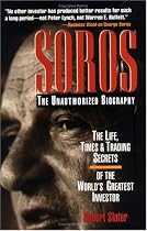 SOROS: The Unauthorized Biography, the Life, Times and Trading Secrets of the World's Greatest Investor