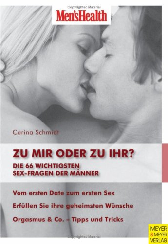 Men's Health: Zu mir oder zu ihr?: Die 66 wichtigsten Sex-Fragen der Männer