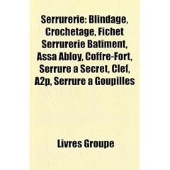 Serrurerie: Blindage, Crochetage, Fichet Serrurerie Batiment, Assa Abloy, Coffre-Fort, Serrure Secret, Clef, A2p, Serrure Goupille