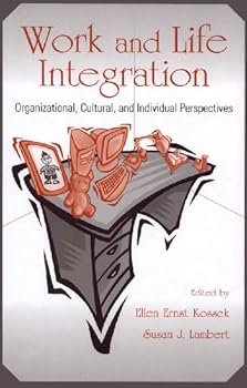 work and life integration: organizational. cultural. and individual perspectives (lea's organization and management) - susan j. lambert and ellen ernst kossek