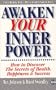 Awaken Your Inner Power: How to Discover the Secrets of Health, Happiness and Success