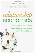 Relationship Economics: Transform Your Most Valuable Business Contacts Into Personal and Professional Success