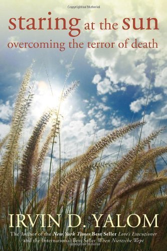 Staring at the Sun: Overcoming the Terror of Death by Yalom, Irvin D. (2009) Paperback