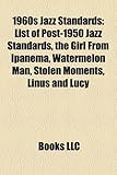 1960s Jazz Standards: List of Post-1950 Jazz Standards, the Girl from Ipanema, Watermelon Man, Stolen Moments, Linus and Lucy-