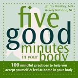 Five good minutes in your body : 100 mindful practices to help you accept yourself & feel at home in your body