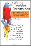 Advice to Rocket Scientists: A Career Survival Guide for Scientists and Engineers (Library of Flight Series)