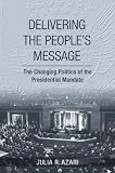 Delivering the people's message : the changing politics of the presidential mandate