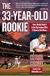 The 33-Year-Old Rookie: How I Finally Made it to the Big Leagues After Eleven Years in the Minors