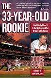 The 33-Year-Old Rookie: How I Finally Made it to the Big Leagues After Eleven Years in the Minors