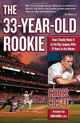 The 33-Year-Old Rookie: How I Finally Made it to the Big Leagues After Eleven Years in the Minors