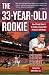 The 33-Year-Old Rookie: How I Finally Made It to the Big Leagues After Eleven Years in the Minors