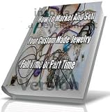 How To Market And Sell Your Custom Made Jewelry, Part Time or Full Time