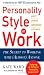 Personality Style at Work: The Secret to Working with (Almost) Anyone