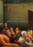 In the Hands of the People: The Trial Jury`s Origins, Triumphs, Troubles, and Future in American Democracy