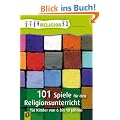 101 Spiele f�r den Religionsunterricht: f�r Kinder von 6 bis 10 Jahren