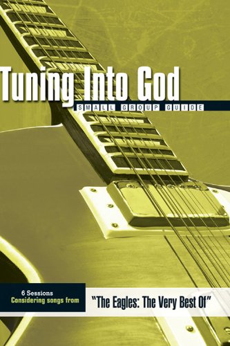 Considering Songs from “The Eagles: The Very Best Of” (Tuning into God Small Group Studies)