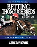Betting Thoroughbreds for the 21st Century: A Professional's Guide for the Horseplayers