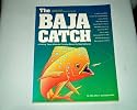The Baja Catch: A Fishing, Travel & Remote Camping Manual for Baja California