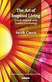 The art of inspired living : coach yourself with positive psychology