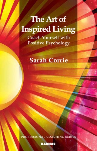 The Art of Inspired Living: Coach Yourself with Positive Psychology (The Professional Coaching Series)