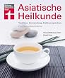 Asiatische Heilkunde: Tradition, Anwendung, Heilversprechen. Eine Bestandsaufnahme