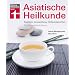 Asiatische Heilkunde: Tradition, Anwendung, Heilversprechen. Eine Bestandsaufnahme