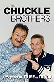 The Chuckle Brothers : fifty years of to me ... to you