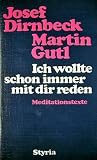 Ich wollte schon immer mit dir reden - Meditationstexte - Josef Dirnbeck, Martin Gutl