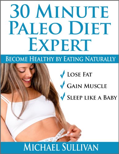 30 Minute Paleo Diet Expert: Become Healthy by Eating Naturally