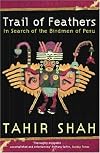 Trail of Feathers In Search of the Birdmen of Peru Tahir Shah