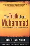 The Truth About Muhammad: Founder of the World's Most Intolerant Religion
